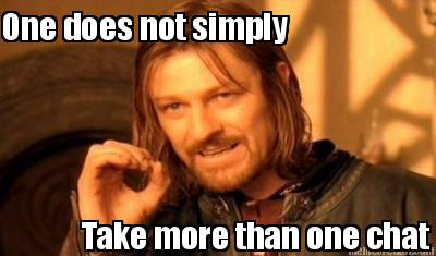 one-does-not-simply-take-more-than-one-chat
