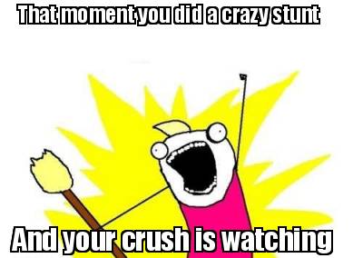 that-moment-you-did-a-crazy-stunt-and-your-crush-is-watching