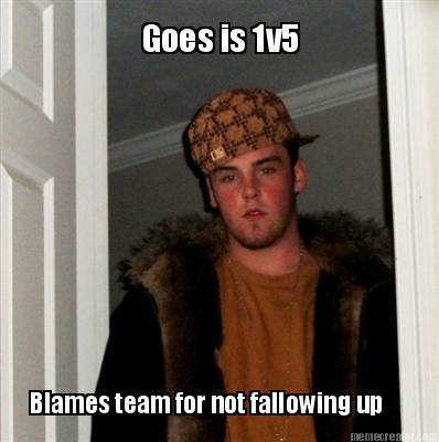 goes-is-1v5-blames-team-for-not-fallowing-up