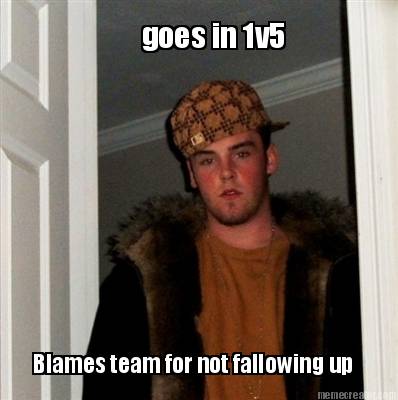 goes-in-1v5-blames-team-for-not-fallowing-up