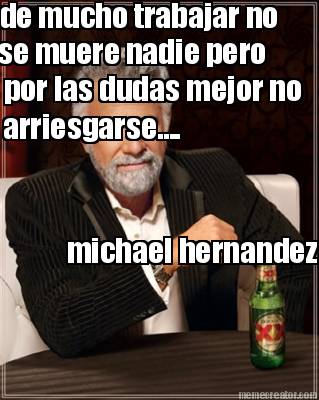 de-mucho-trabajar-no-se-muere-nadie-pero-por-las-dudas-mejor-no-arriesgarse....-