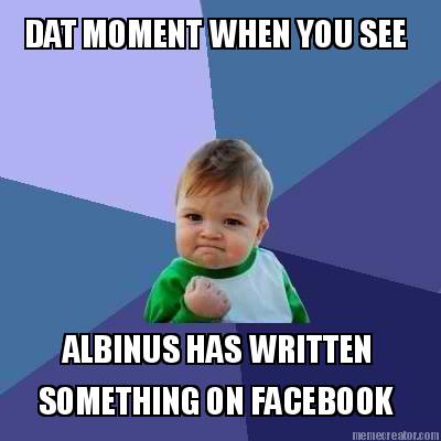 dat-moment-when-you-see-albinus-has-written-something-on-facebook