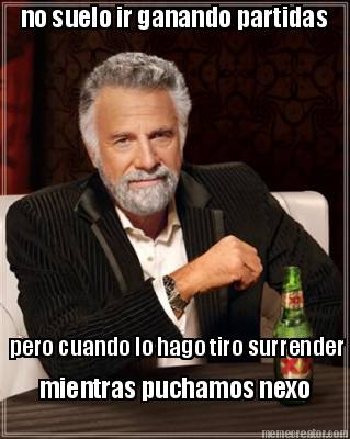 no-suelo-ir-ganando-partidas-pero-cuando-lo-hago-tiro-surrender-mientras-puchamo