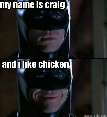 my-name-is-craig-and-i-like-chicken