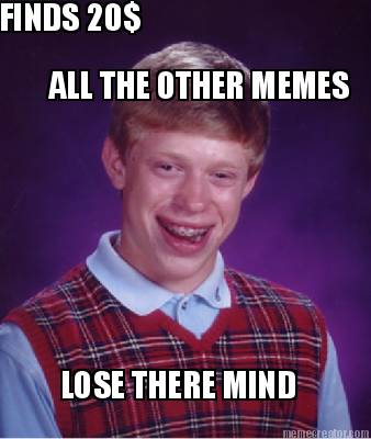 finds-20-all-the-other-memes-lose-there-mind
