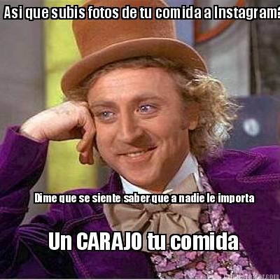 asi-que-subis-fotos-de-tu-comida-a-instagram-dime-que-se-siente-saber-que-a-nadi