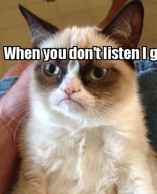 when-you-dont-listen-i-get-mad