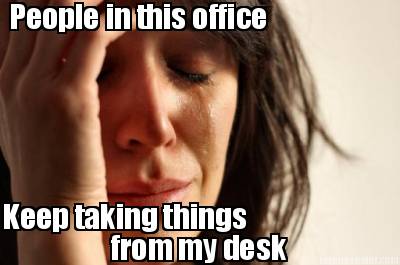 people-in-this-office-keep-taking-things-from-my-desk