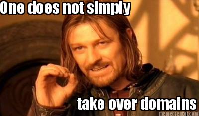 one-does-not-simply-take-over-domains