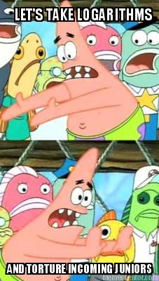 lets-take-logarithms-and-torture-incoming-juniors