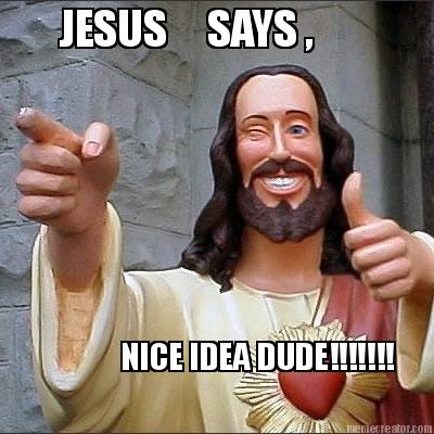 jesus-says-nice-idea-dude