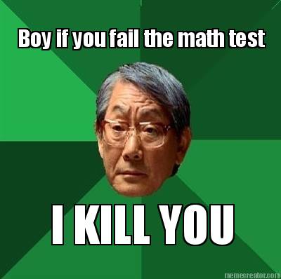 boy-if-you-fail-the-math-test-i-kill-you