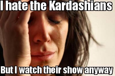 i-hate-the-kardashians-but-i-watch-their-show-anyway