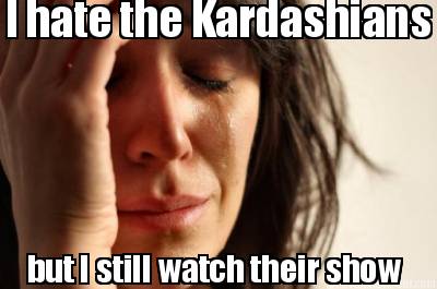 i-hate-the-kardashians-but-i-still-watch-their-show