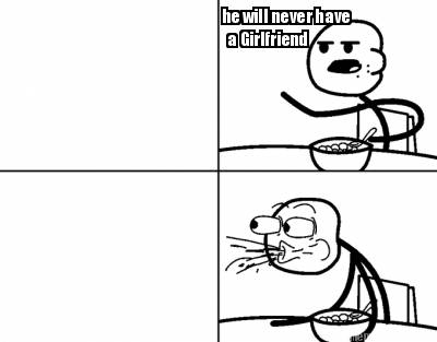 he-will-never-have-a-girlfriend913