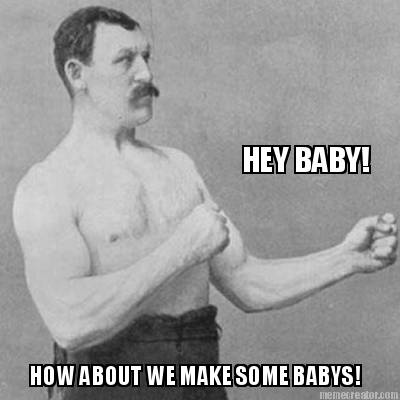 hey-baby-how-about-we-make-some-babys