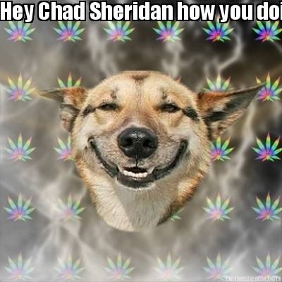 hey-chad-sheridan-how-you-doin