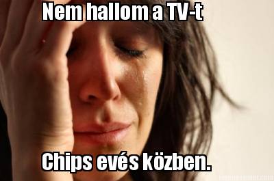 nem-hallom-a-tv-t-chips-evs-kzben