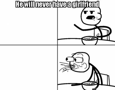 he-will-never-have-a-girlfriend936