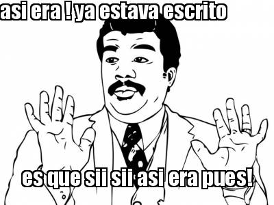 asi-era-ya-estava-escrito-es-que-sii-sii-asi-era-pues