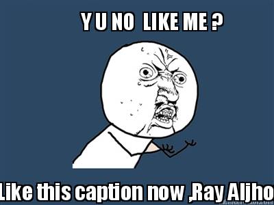 y-u-no-like-me-like-this-caption-now-ray-aljhon