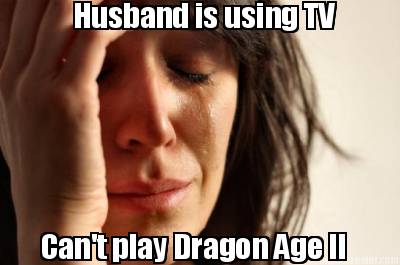 cant-play-dragon-age-ii-husband-is-using-tv