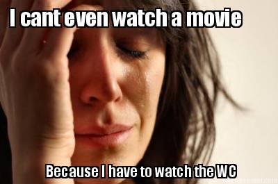 i-cant-even-watch-a-movie-because-i-have-to-watch-the-wc