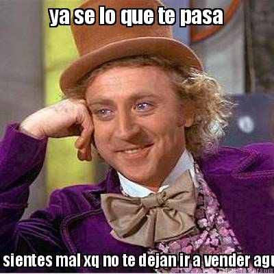 ya-se-lo-que-te-pasa-te-sientes-mal-xq-no-te-dejan-ir-a-vender-agua