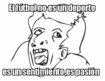 el-ftbol-no-es-un-deporte-es-un-sentimiento-es-pasin