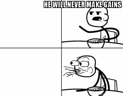 he-will-never-make-gains