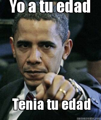 yo-a-tu-edad-tenia-tu-edad