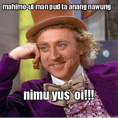 mahimo-ut-man-pud-ta-anang-nawung-nimu-yus-oi