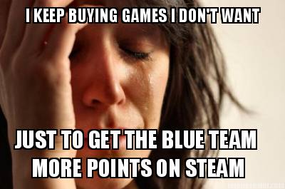 i-keep-buying-games-i-dont-want-just-to-get-the-blue-team-more-points-on-steam