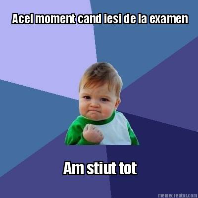 acel-moment-cand-iesi-de-la-examen-am-stiut-tot