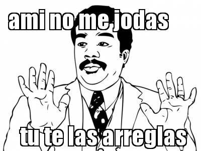 ami-no-me-jodas-tu-te-las-arreglas
