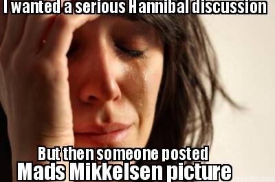 i-wanted-a-serious-hannibal-discussion-but-then-someone-posted-mads-mikkelsen-pi