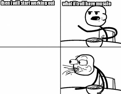 then-i-will-start-working-out-what-if-troll-have-muscle