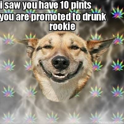 i-saw-you-have-10-pints-you-are-promoted-to-drunk-rookie