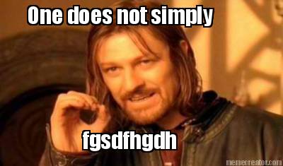 one-does-not-simply-fgsdfhgdh