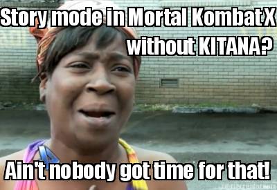 story-mode-in-mortal-kombat-x-without-kitana-aint-nobody-got-time-for-that