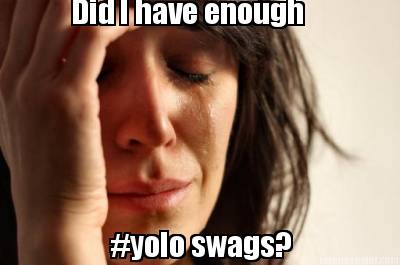 did-i-have-enough-yolo-swags