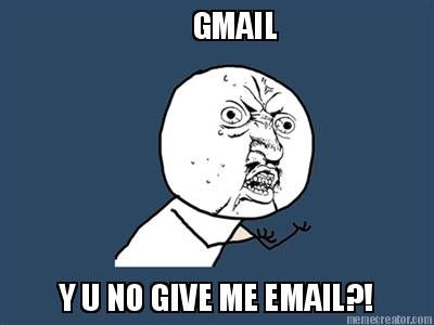 gmail-y-u-no-give-me-email