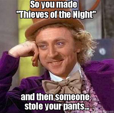so-you-made-thieves-of-the-night-and-then-someone-stole-your-pants