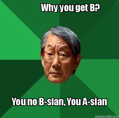 why-you-get-b-you-no-b-sian-you-a-sian