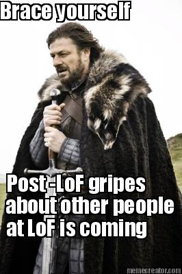 brace-yourself-post-lof-gripes-about-other-people-at-lof-is-coming