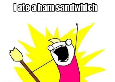 i-ate-a-ham-sandwhich