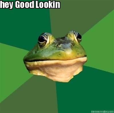 hey-good-lookin