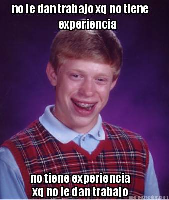 no-le-dan-trabajo-xq-no-tiene-experiencia-no-tiene-experiencia-xq-no-le-dan-trab