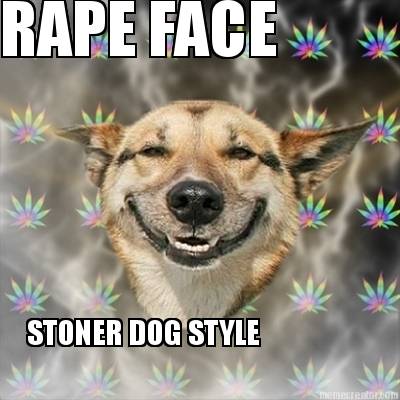 rape-face-stoner-dog-style
