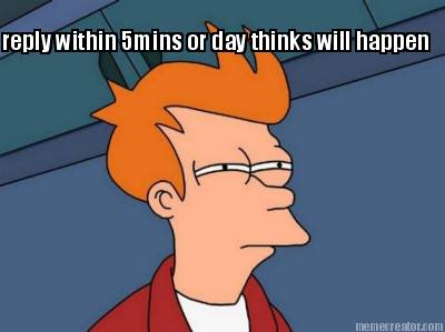 reply-within-5mins-or-day-thinks-will-happen